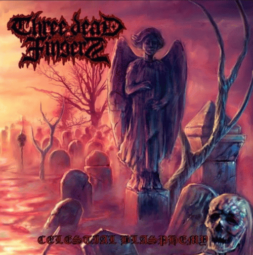 Three Dead Fingers : Celestial Blasphemy